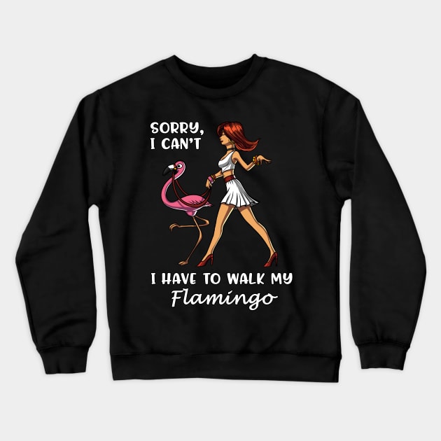 Sorry I Can't I Have To Walk My Flamingo Crewneck Sweatshirt by underheaven